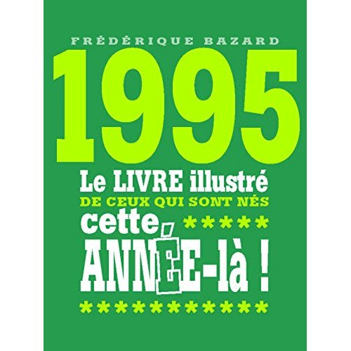 1995. Le livre illustré de ceux qui sont nés cette année-là !