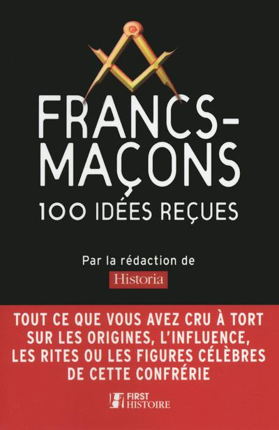 Francs-maçons. 100 idées reçues