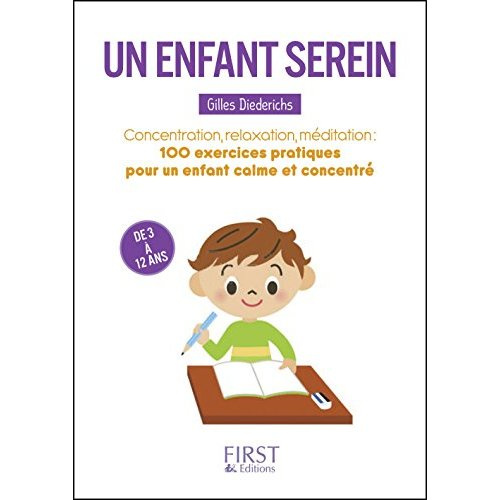 Un enfant serein. Exercices simples et conseils pratiques pour aider votre enfant à être positif, dé