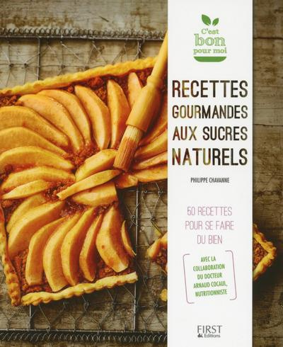 Recettes gourmandes aux sucres naturels. 50 recettes pour se faire du bien