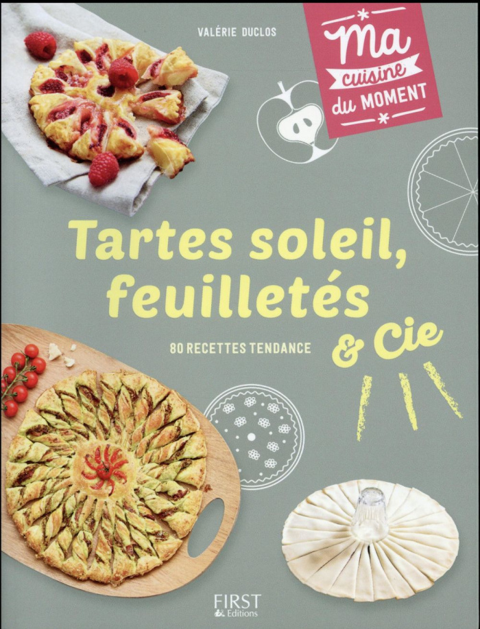 Tartes soleil, feuilletés et Cie. 80 recettes tendance