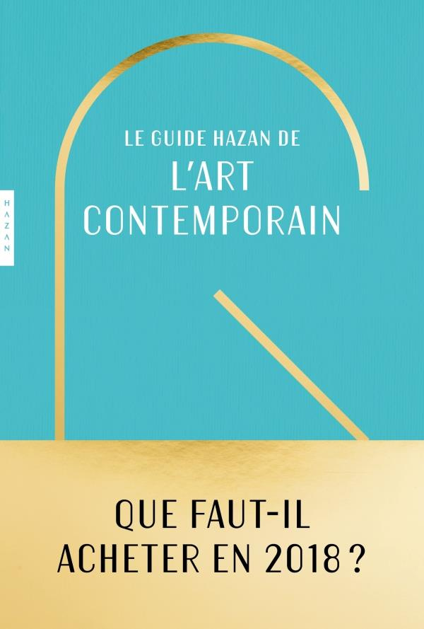 Le guide Hazan de l'art contemporain. Edition 2018