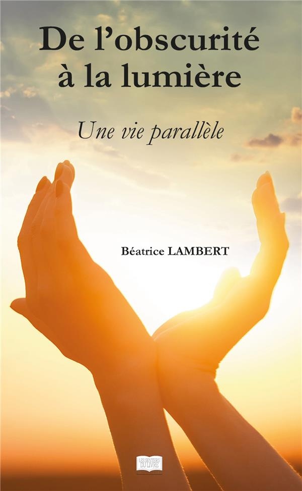 De l'obscurité à la lumière. Une vie parallèle