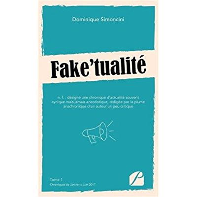 Fake'tualité. Tome 1, Chroniques de Janvier à Juin 2017