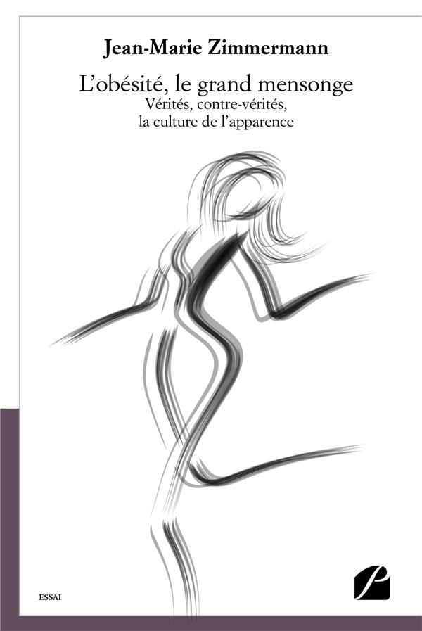 L'obésité, le grand mensonge. Vérités, contre-vérités, la culture de l'apparence