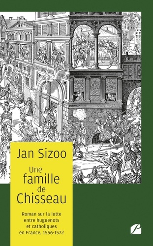 Une famille de Chisseau. Roman sur la lutte entre huguenots et catholiques 1556-1572