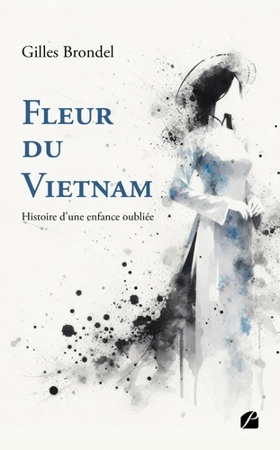 Fleur du Vietnam. Histoire d'une enfance oubliée