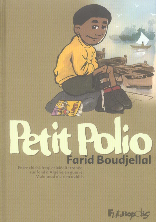 Petit Polio. Entre chichi-fregi et Méditerranée, sur fond d'Algérie en guerre, Mahmoud n'a rien oubl