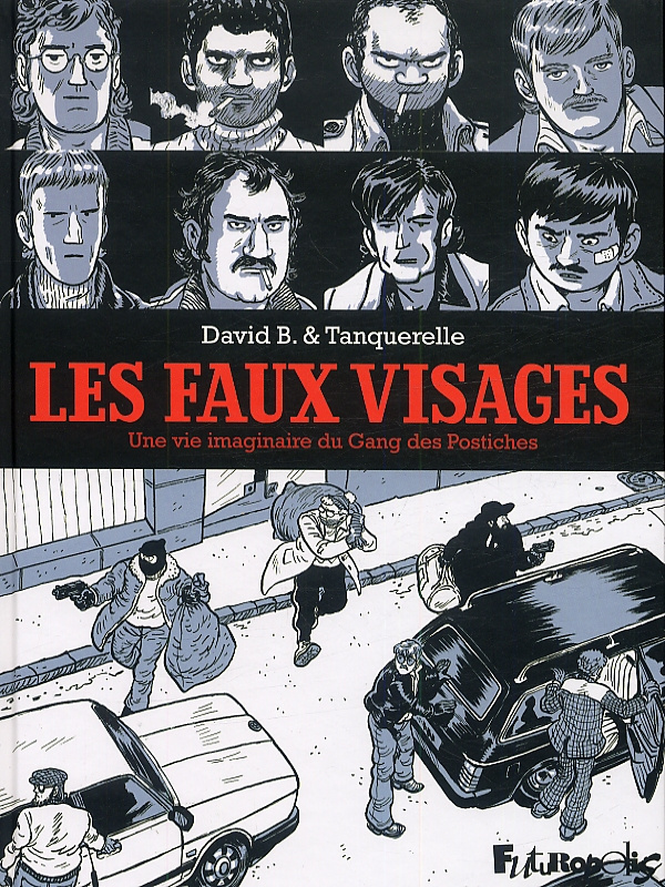 Les faux-visages. Une vie imaginaire du Gang des Postiches