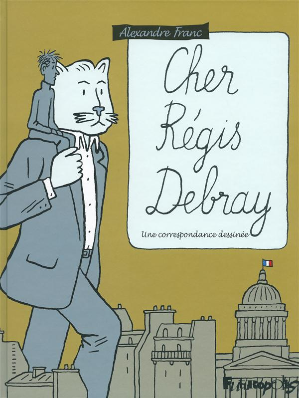 Cher Régis Debray. Une correspondance dessinée