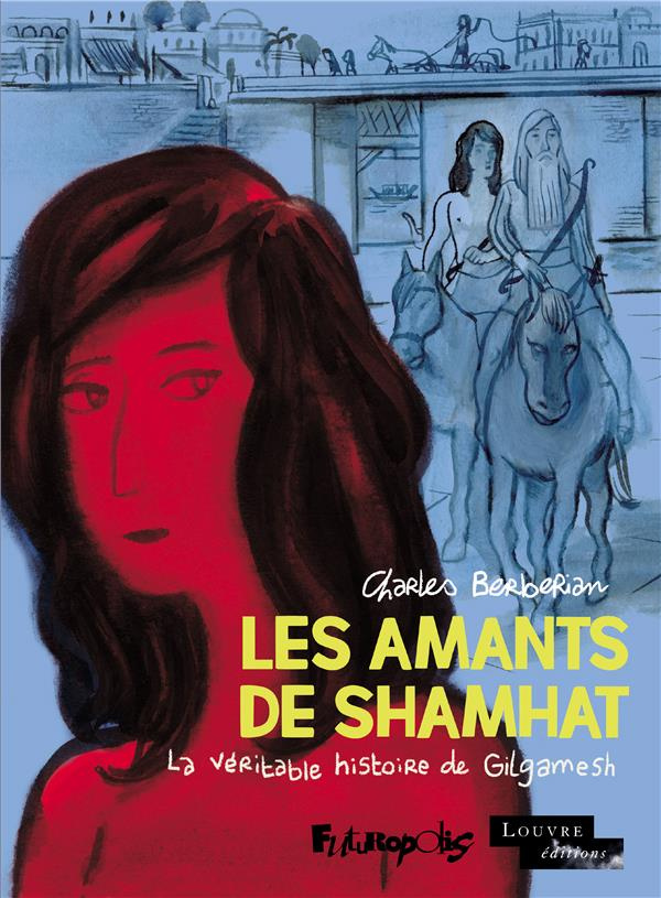 Les amants de Shamhat. La véritable histoire de Gilgamesh