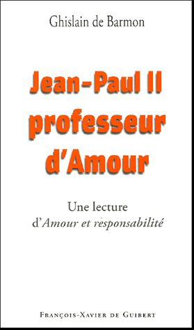 Jean-Paul II Professeur d'Amour. Lecture d'Amour et responsabilité de Karol Wojtyla