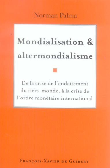 Mondialisation et altermondialisme. De la crise de l'endettement du tiers-monde à la crise de l'ordr
