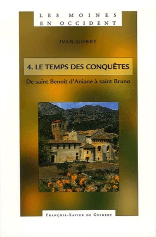 Les moines en Occident. Tome 4, De saint Benoît d'Aniane à saint Bruno (750-1100) Le temps des conqu