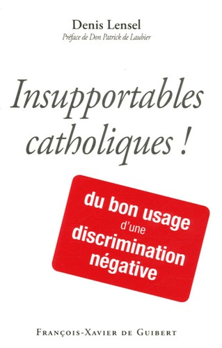 Insupportables catholiques ! Du bon usage d'une discrimination négative