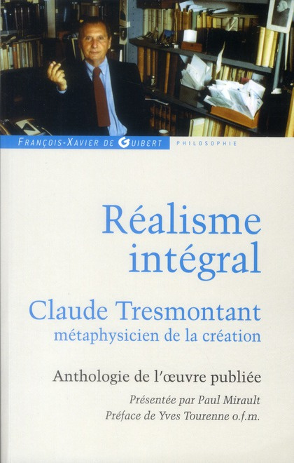 Réalisme intégral. Claude Tresmontant, métaphysicien de la création ; Anthologie de l'oeuvre publiée