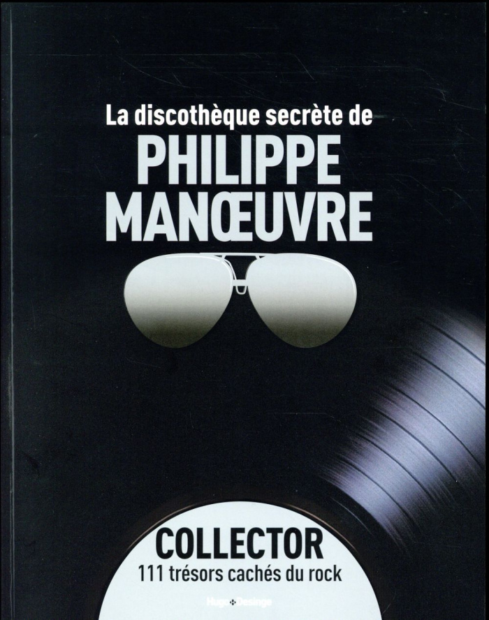 La discothèque secrète de Philippe Manoeuvre. Collector 111 trésors cachés du rock