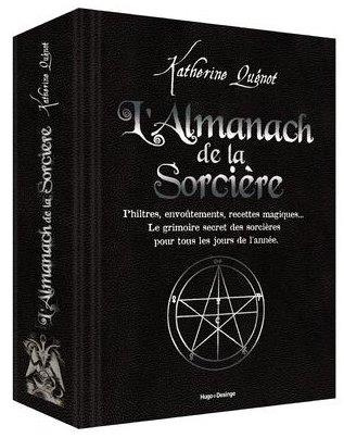 L'almanach de la Sorcière. Philtres, envoûtements, recettes magiques... Le grimoire secret des sorci