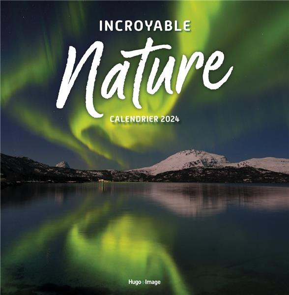 Calendrier mural Incoyable nature. Edition 2024