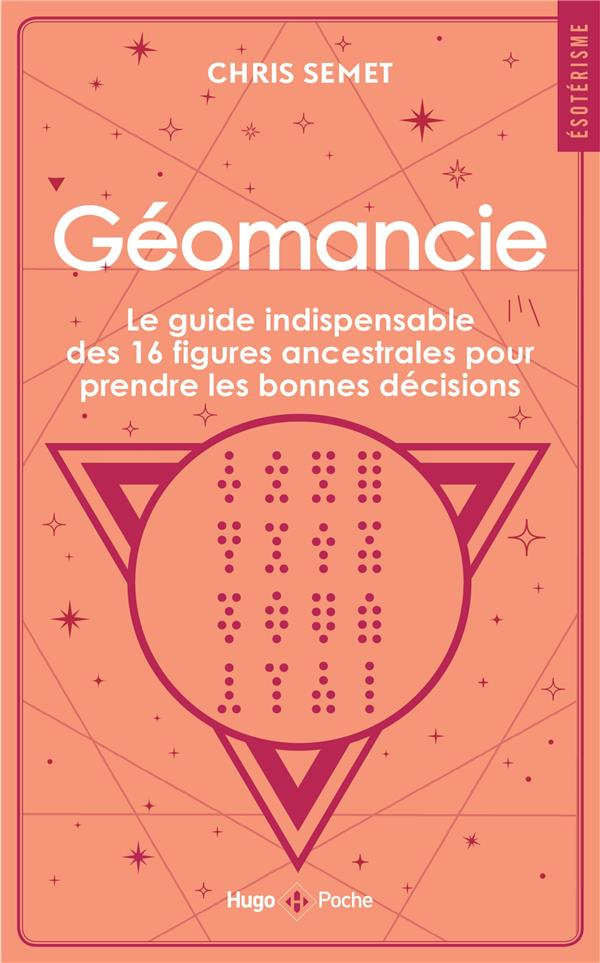 Géomancie. Le guide indispensable des 16 figures ancestrales pour prendre les bonnes décisions et co