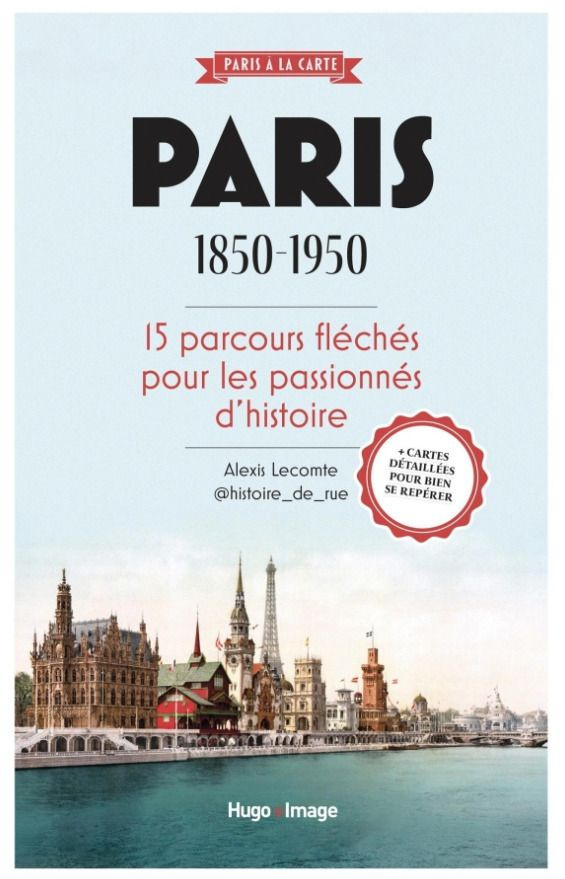 Paris 1850-1950. 15 parcours fléchés pour les passionnés d'histoire