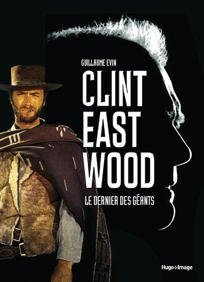 Clint Eastwood. Le dernier des géants
