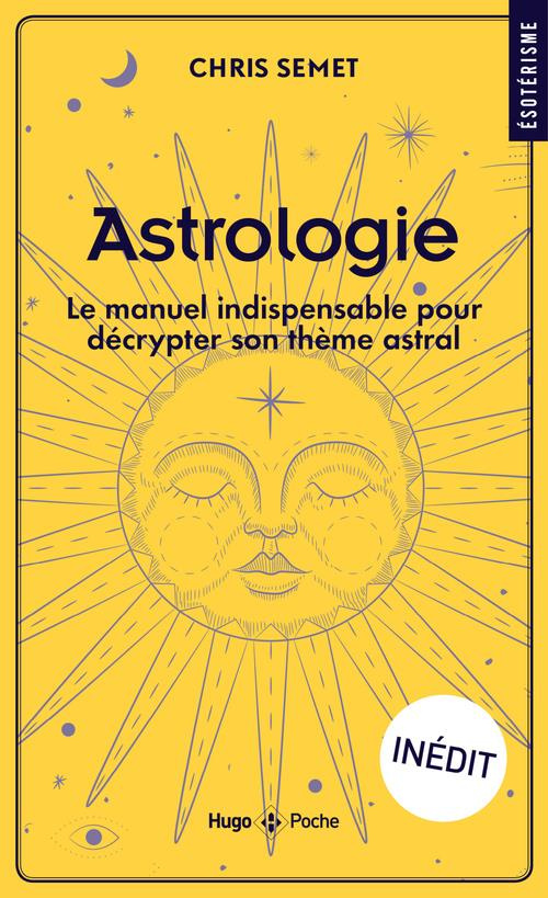 Astrologie. Le manuel indispensable pour décrypter son thème astral