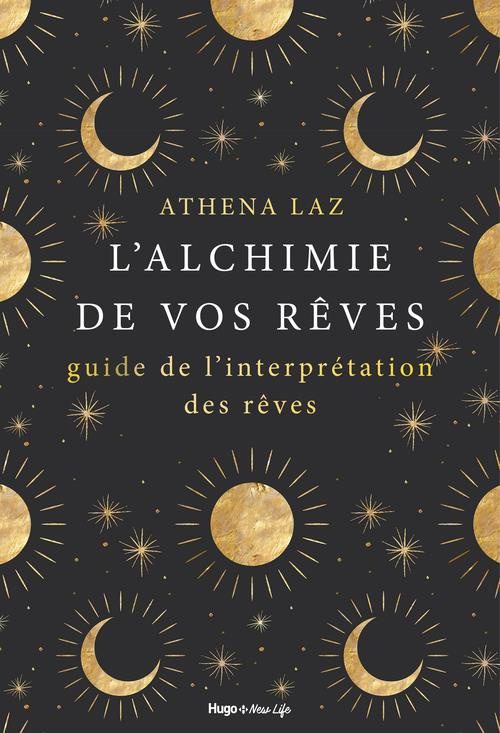 L'alchimie de nos rêves. Maîtriser l'art du rêve lucide et de l'interprétation des rêves