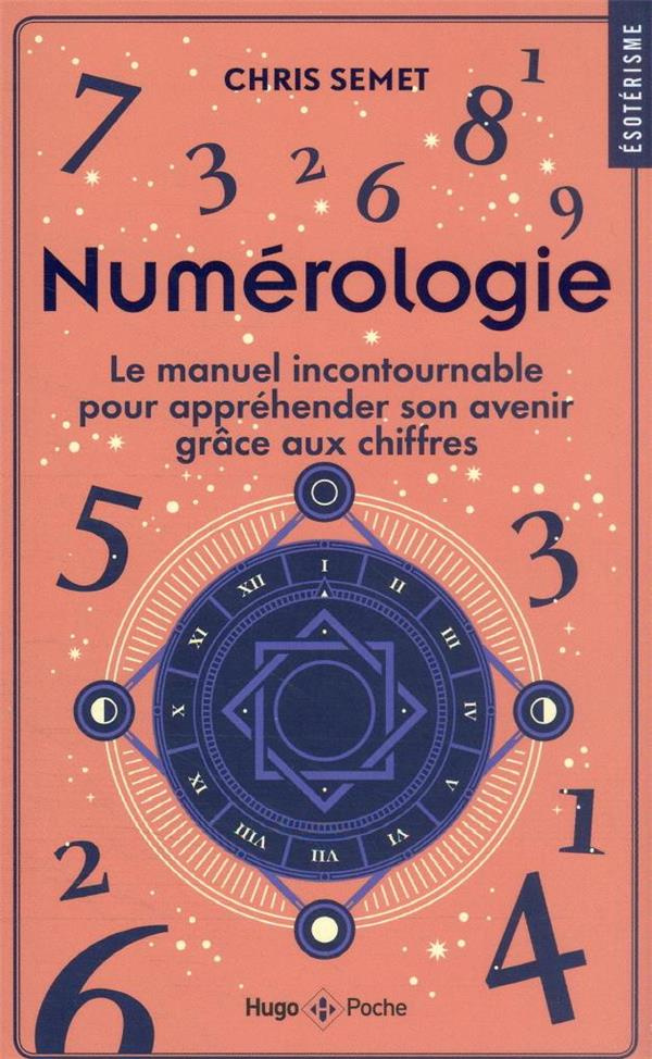 Numérologie. Le manuel incontournable pour appréhender son avenir grâce aux chiffres