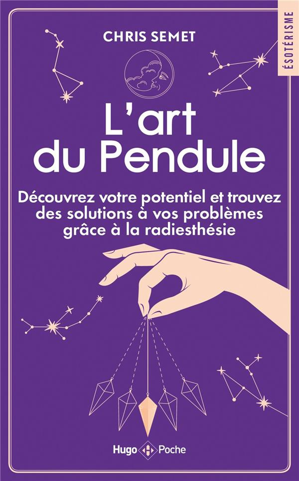 L'art du Pendule. Découvrez votre potentiel et trouvez des solutions à vos problèmes grâce à la radi