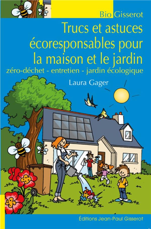 Trucs et astuces écoresponsables pour la maison et le jardin. Zéro déchet - entretien - jardin écolo