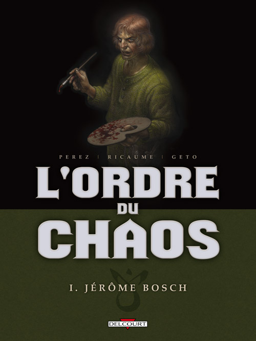 L'ordre du chaos Tome 1 : Jérôme Bosch