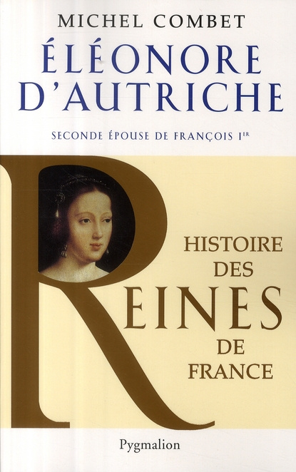 Eléonore d'Autriche. Seconde épouse de François 1er