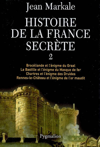 Histoire de la France secrète. Tome 2, Brocéliande et l'énigme du Graal ; La Bastille et l'énigme du
