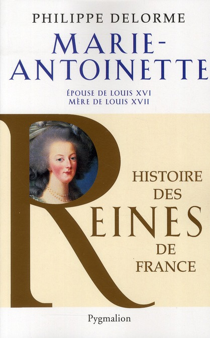 Marie-Antoinette. Epouse de Louis XVI, mère de Louis XVII