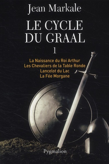 Le cycle du Graal Tome 1 : La Naissance du Roi Arthur ; Les Chevaliers de la Table Ronde ; Lancelot