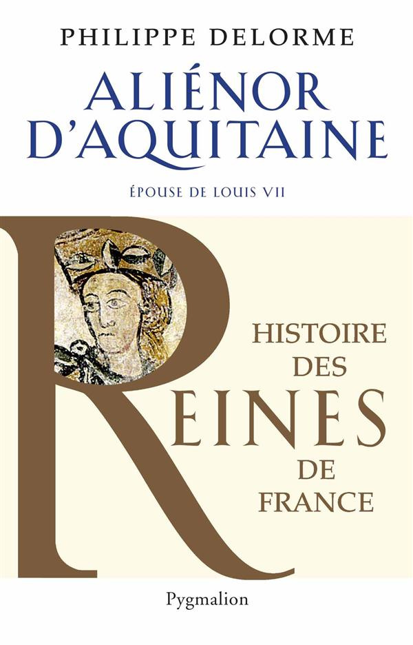 Aliénor d'Aquitaine. Epouse de Louis VII, mère de Richard Coeur de Lion