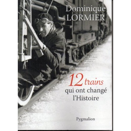 12 trains qui ont changé l'Histoire