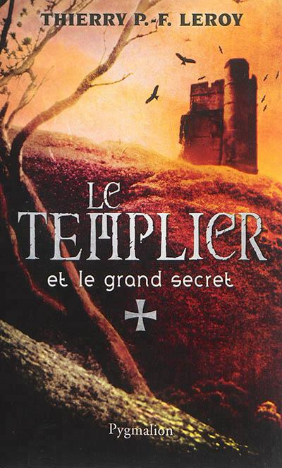 Le Templier et le grand secret. Une enquête de Gondemar le Templier