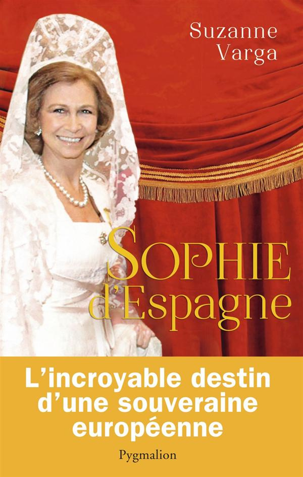 Sophie d'Espagne. Une grande reine d'aujourd'hui