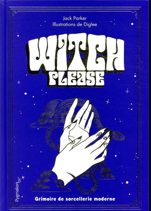 Witch Please. Grimoire de la sorcière moderne