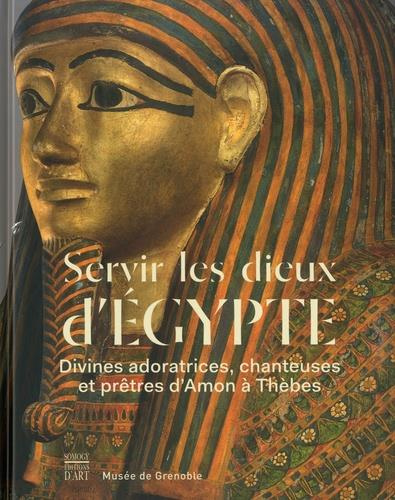 Servir les dieux d'Egypte.Divines adoratrices chanteuses et prêtres d'Amon à Thèbes