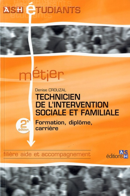 Technicien de l'intervention sociale et familiale. Formation, diplôme, carrière, 2e édition