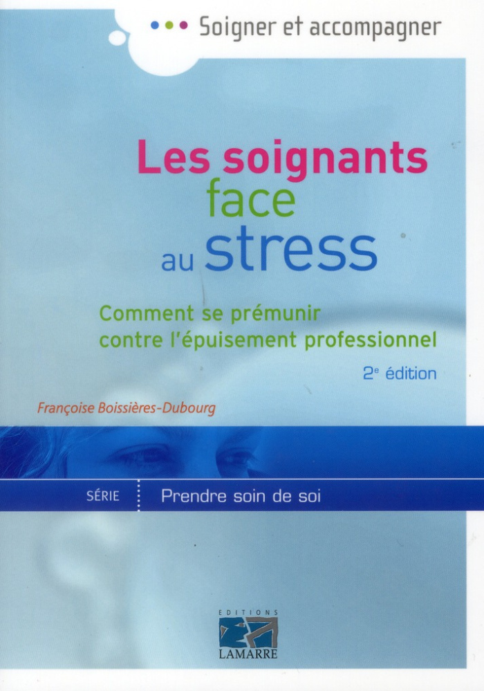 Les soignants face au stress / Comment se prémunir contre l'épuisement professionnel