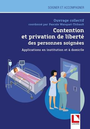 Contention et privation de liberté des personnes soignées : applications en institution et à domicil