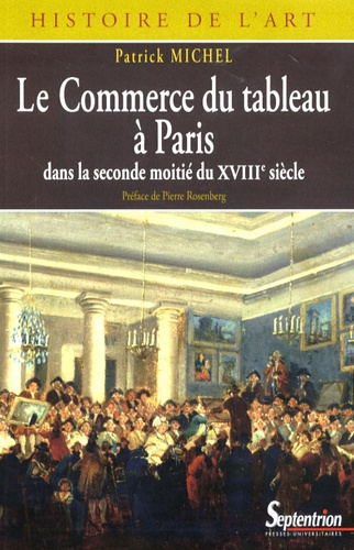Le Commerce du tableau à Paris dans la seconde moitié du XVIIIe siècle. Acteurs et pratiques