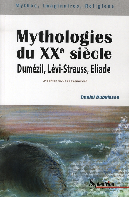 Mythologies du XXe siècle. Dumézil, Lévi-Strauss, Eliade, 2e édition revue et augmentée