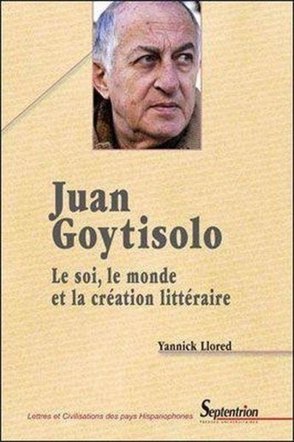 Juan Goytisolo. Le soi, le monde et la création littéraire