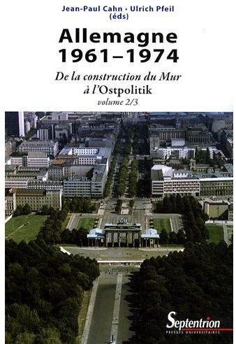 Allemagne 1961-1974. De la construction du Mur à l'Ostpolitik