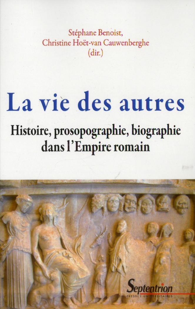 La vie des autres. Histoire, prosopographie, biographie dans l'Empire romain